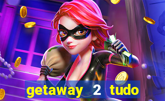 getaway 2 tudo desbloqueado 2.3 9